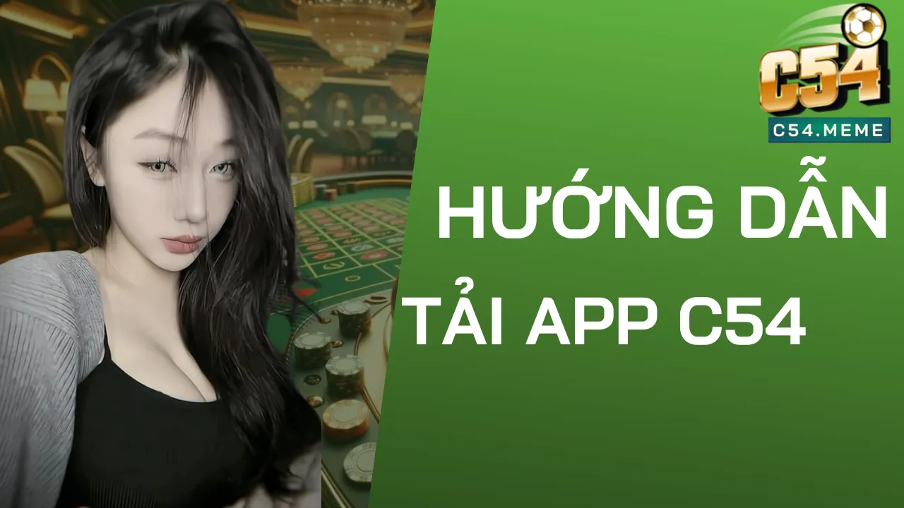 Lợi ích khi tải app C54 là gì?